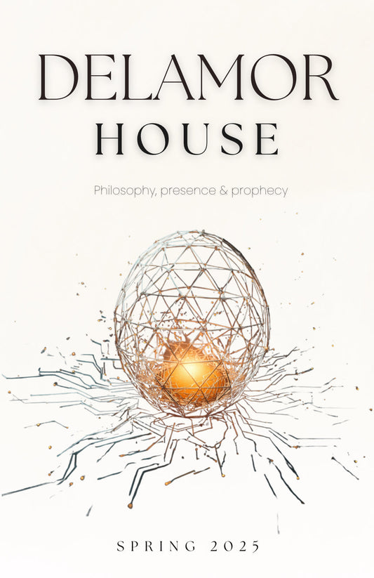 Delamor House: Philosophy, Presence & Prophecy, Spring 2025